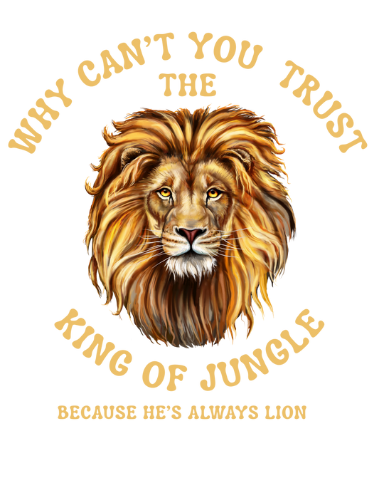 Why can't you trust the King of the jungle?